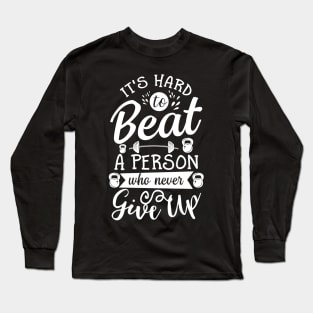 IT's Hard To Beat Person Never Give Up Long Sleeve T-Shirt